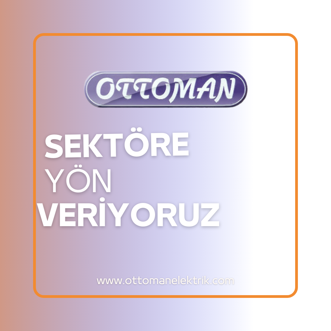 Ottoman Elektrik Sektöre Yön Veren Lider Bir İsim